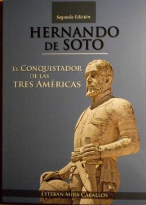HERNANDO DE SOTO. EL CONQUISTADOR DE LAS TRES AMÉRICAS